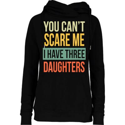 You Cant Scare Me I Have Three Daughters Fathers Day Womens Funnel Neck Pullover Hood
