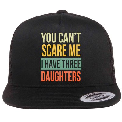 You Cant Scare Me I Have Three Daughters Fathers Day Flatbill Hat