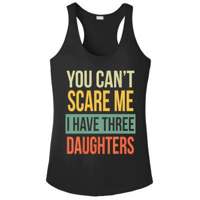 You Cant Scare Me I Have Three Daughters Fathers Day Ladies PosiCharge Competitor Racerback Tank