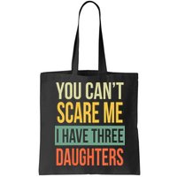 You Cant Scare Me I Have Three Daughters Fathers Day Bag