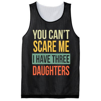 You Cant Scare Me I Have Three Daughters Fathers Day Mesh Reversible Basketball Jersey Tank