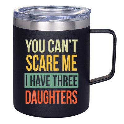 You Cant Scare Me I Have Three Daughters Fathers Day 12oz Stainless Steel Coffee Mug