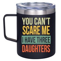 You Cant Scare Me I Have Three Daughters Fathers Day 12oz Stainless Steel Coffee Mug
