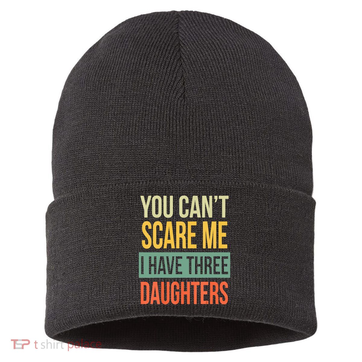 You Cant Scare Me I Have Three Daughters Fathers Day Sustainable Knit Beanie