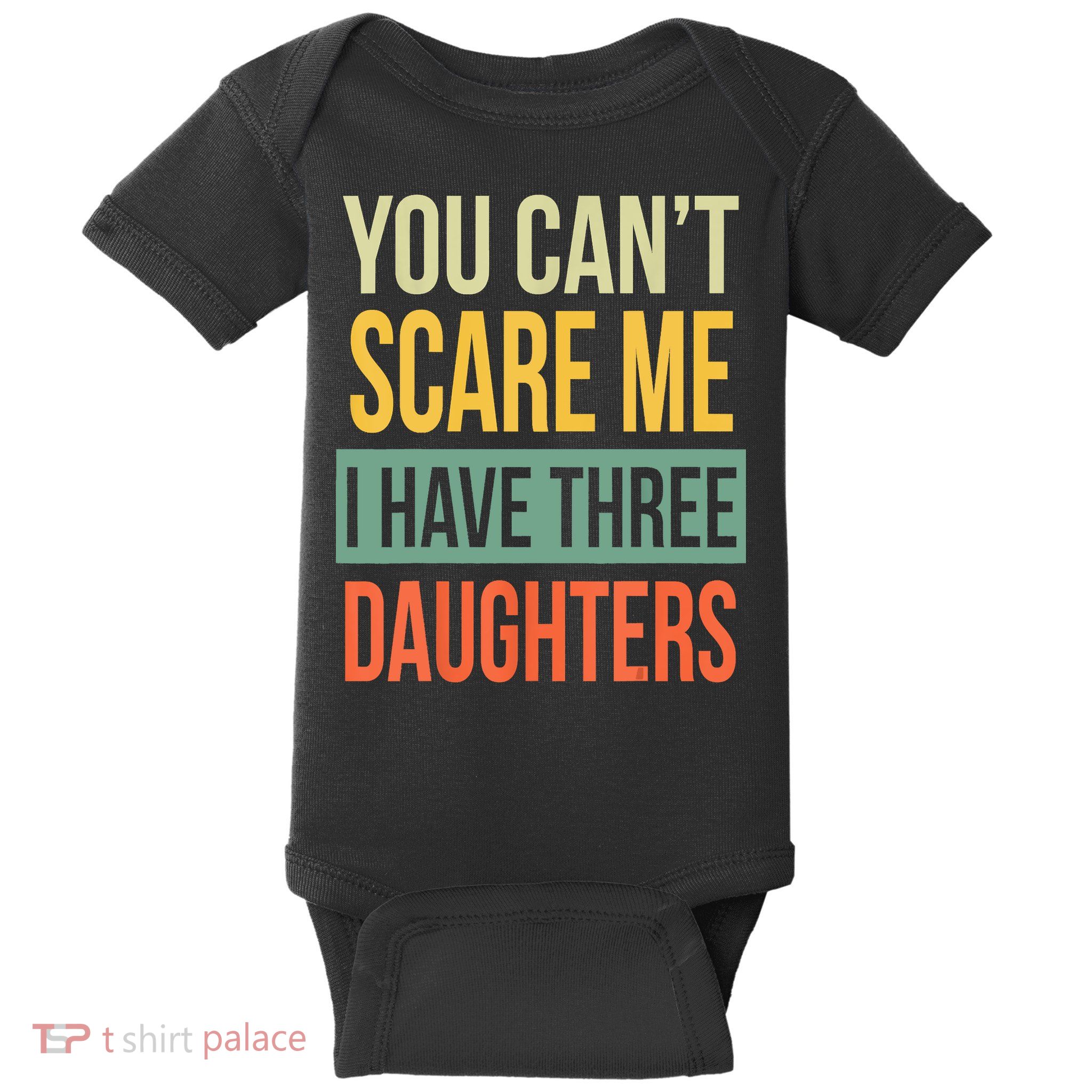 You Cant Scare Me I Have Three Daughters Fathers Day Baby Bodysuit