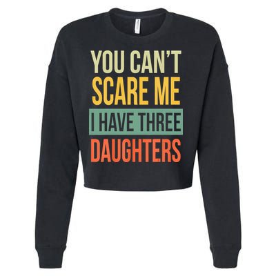 You Cant Scare Me I Have Three Daughters Fathers Day Cropped Pullover Crew