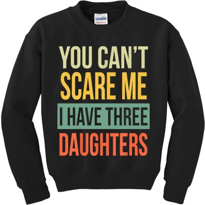 You Cant Scare Me I Have Three Daughters Fathers Day Kids Sweatshirt