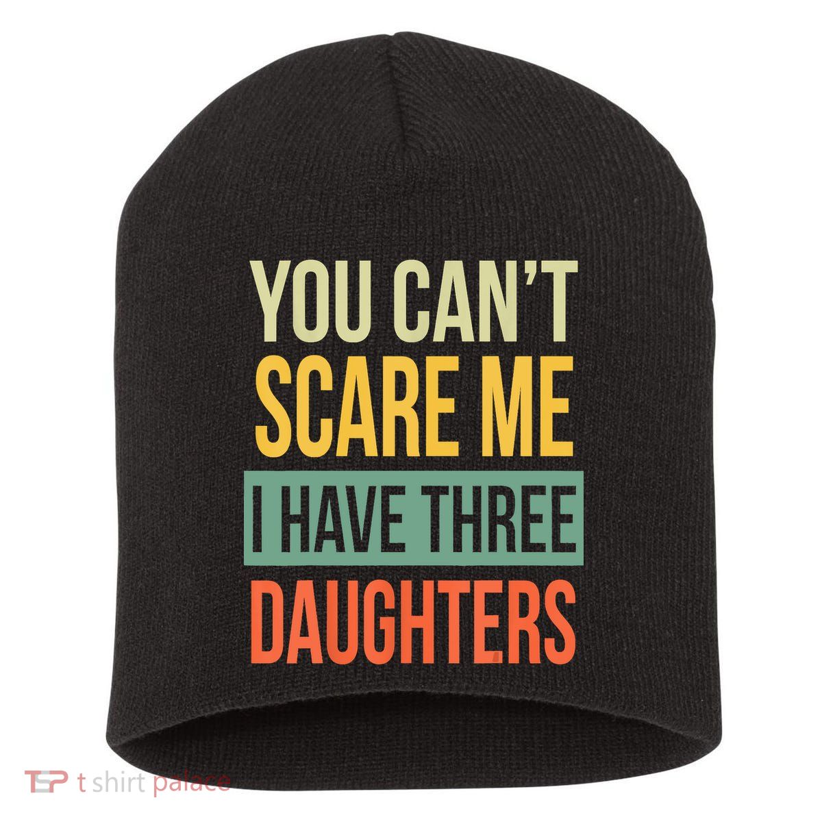 You Cant Scare Me I Have Three Daughters Fathers Day Short Acrylic Beanie