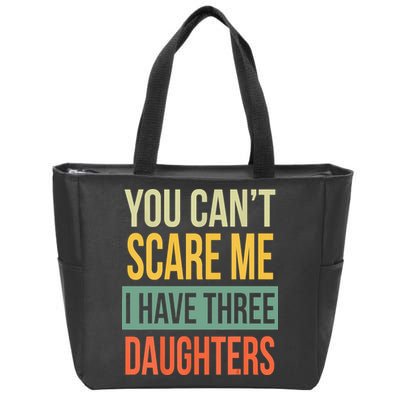 You Cant Scare Me I Have Three Daughters Fathers Day Zip Tote Bag