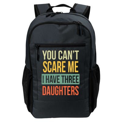 You Cant Scare Me I Have Three Daughters Fathers Day Daily Commute Backpack