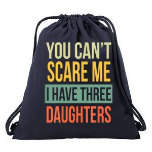 You Cant Scare Me I Have Three Daughters Fathers Day Drawstring Bag