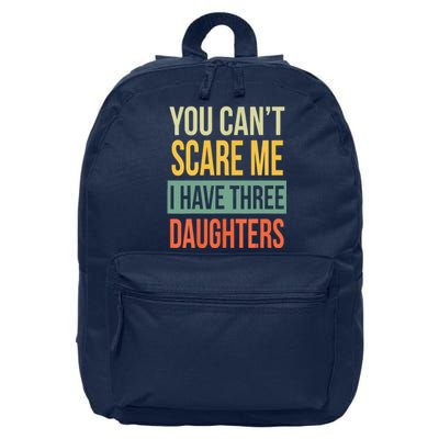 You Cant Scare Me I Have Three Daughters Fathers Day 16 in Basic Backpack