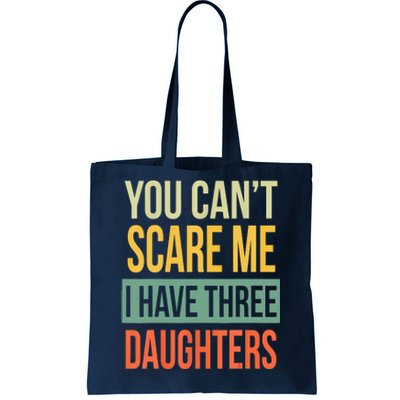 You Cant Scare Me I Have Three Daughters Fathers Day Tote Bag