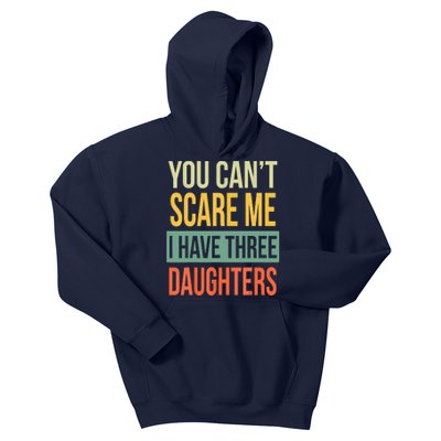 You Cant Scare Me I Have Three Daughters Fathers Day Kids Hoodie