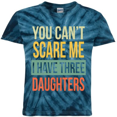 You Cant Scare Me I Have Three Daughters Fathers Day Kids Tie-Dye T-Shirt