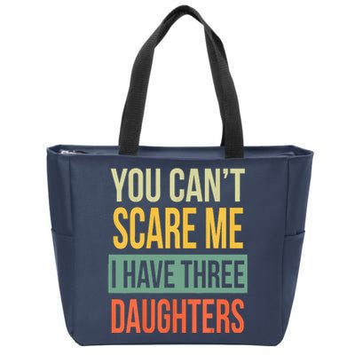 You Cant Scare Me I Have Three Daughters Fathers Day Zip Tote Bag