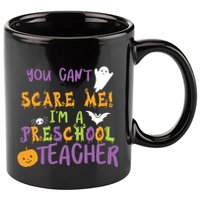 You Cant Scare Me Im A Preschool Teacher 11oz C Handle Ceramic Mug