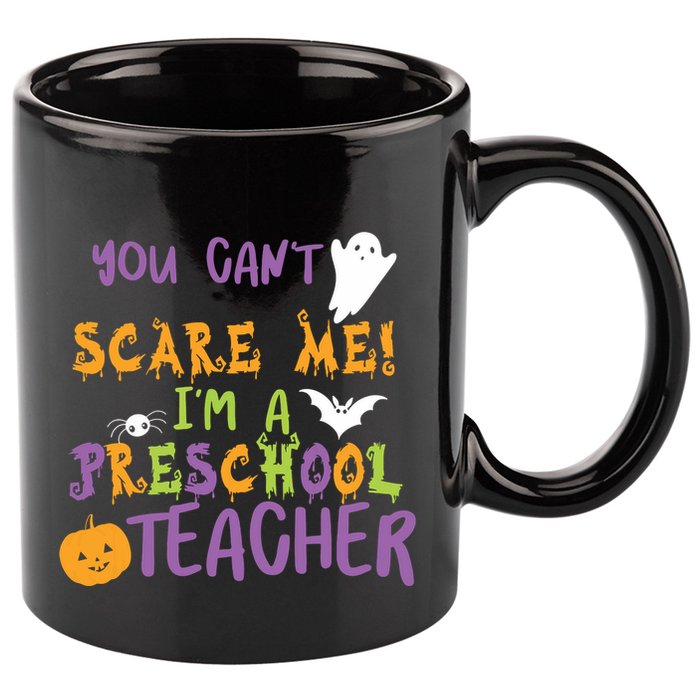 You Cant Scare Me Im A Preschool Teacher 11oz C Handle Ceramic Mug