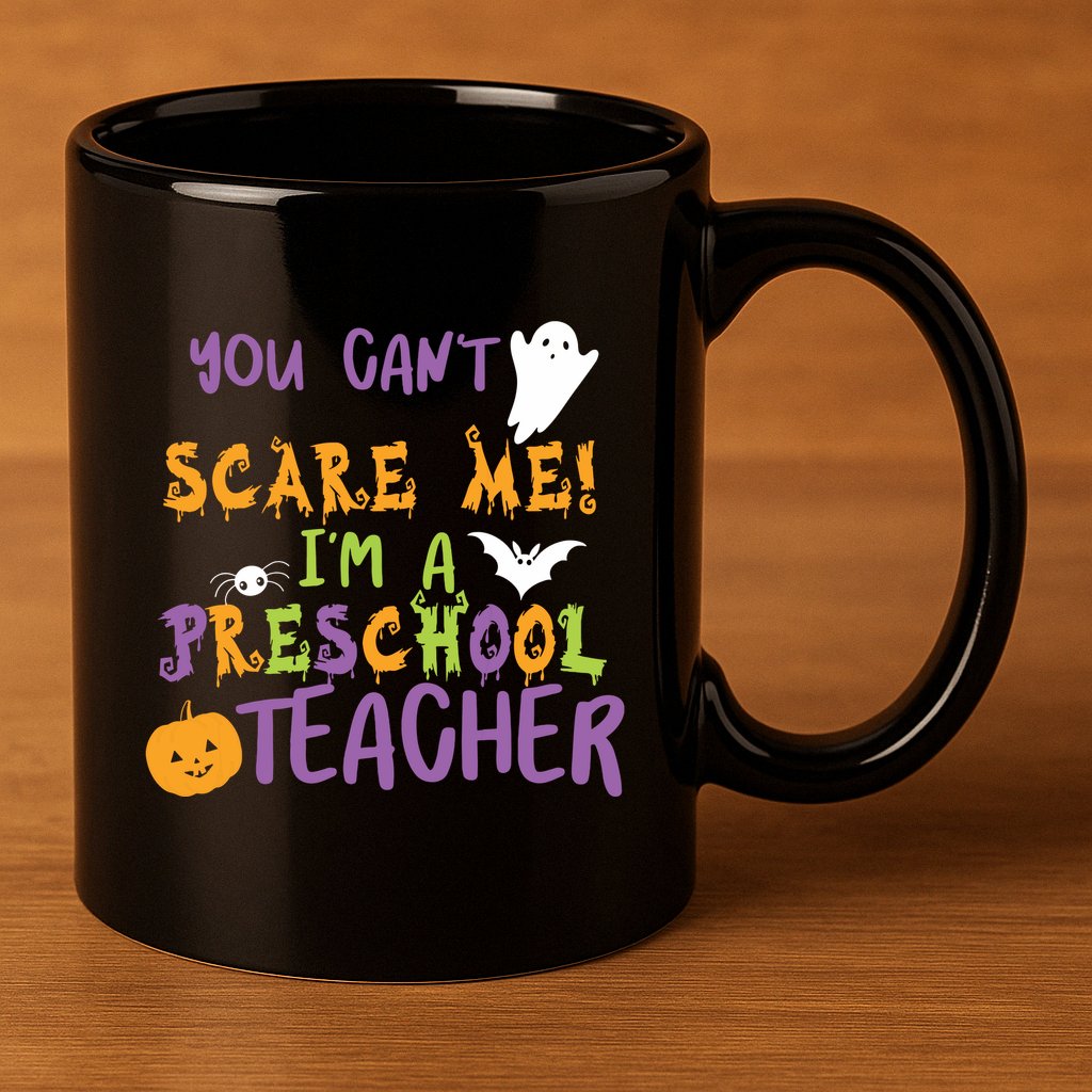 You Cant Scare Me Im A Preschool Teacher 11oz C Handle Ceramic Mug