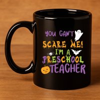 You Cant Scare Me Im A Preschool Teacher 11oz C Handle Ceramic Mug