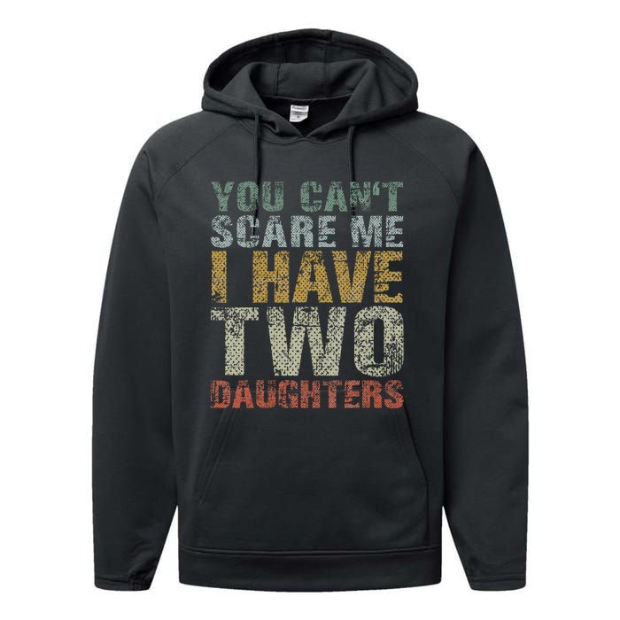 You Can't Scare Me I Have Two Daughters Dad Father Day Performance Fleece Hoodie