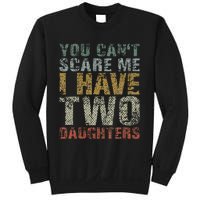 You Can't Scare Me I Have Two Daughters Dad Father Day Sweatshirt