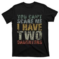 You Can't Scare Me I Have Two Daughters Dad Father Day T-Shirt