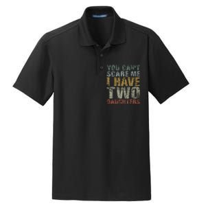 You Can't Scare Me I Have Two Daughters Dad Father Day Dry Zone Grid Polo