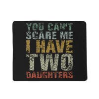 You Can't Scare Me I Have Two Daughters Dad Father Day Mousepad