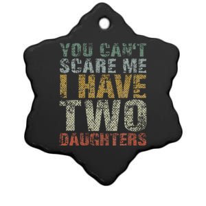 You Can't Scare Me I Have Two Daughters Dad Father Day Ceramic Star Ornament