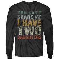 You Can't Scare Me I Have Two Daughters Dad Father Day Tie-Dye Long Sleeve Shirt