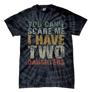 You Can't Scare Me I Have Two Daughters Dad Father Day Tie-Dye T-Shirt