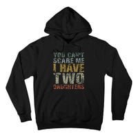 You Can't Scare Me I Have Two Daughters Dad Father Day Tall Hoodie