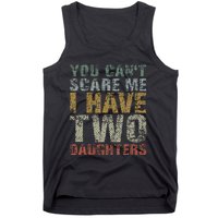 You Can't Scare Me I Have Two Daughters Dad Father Day Tank Top