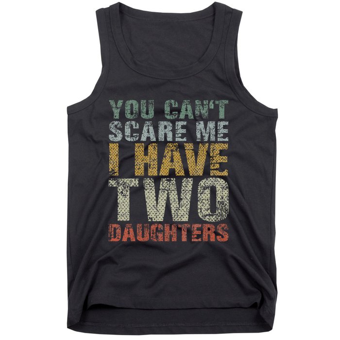 You Can't Scare Me I Have Two Daughters Dad Father Day Tank Top