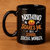You Cannot Scare Me Im A Middle School Social Worker 11oz C Handle Ceramic Mug