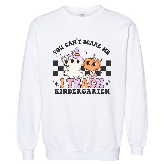 You Cant Scare Me I Teach Kindergarten Retro Halloween Ghost Garment-Dyed Sweatshirt