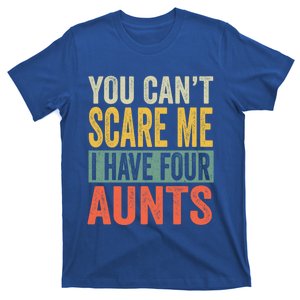 You Cant Scare Me I Have Four Aunts Funny Niece Gift T-Shirt