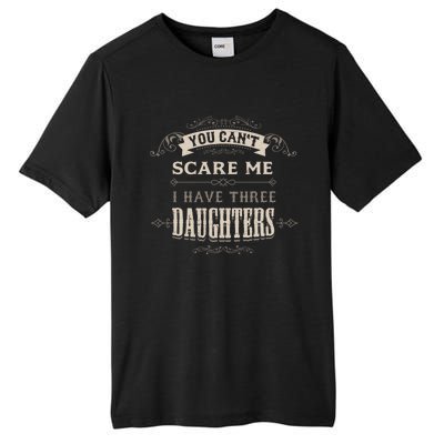 You Cant Scare Me I Have 3 Daughters Dad Mom Of Three Gift Tall Fusion ChromaSoft Performance T-Shirt