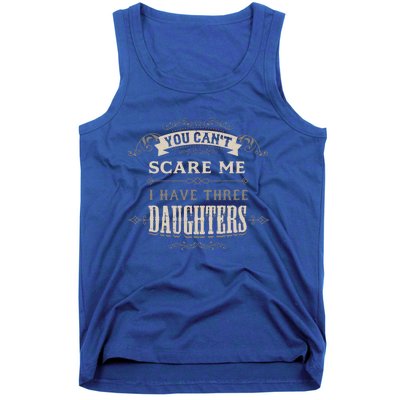 You Cant Scare Me I Have 3 Daughters Dad Mom Of Three Gift Tank Top