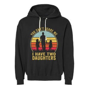 You Cant Scare Me I Have Two Daughters For Fathers Day Gift Garment-Dyed Fleece Hoodie