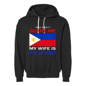 You Cant Scare Me My Wife Is Filipino Funny Husbands Garment-Dyed Fleece Hoodie