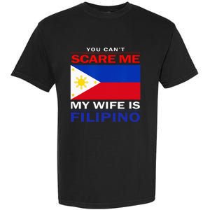 You Cant Scare Me My Wife Is Filipino Funny Husbands Garment-Dyed Heavyweight T-Shirt