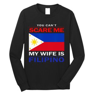 You Cant Scare Me My Wife Is Filipino Funny Husbands Long Sleeve Shirt