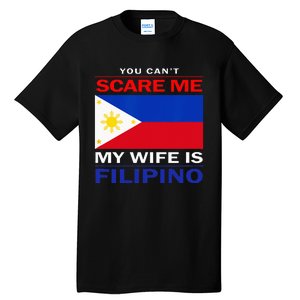 You Cant Scare Me My Wife Is Filipino Funny Husbands Tall T-Shirt