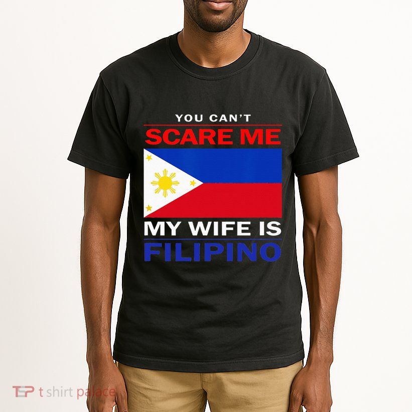 You Cant Scare Me My Wife Is Filipino Funny Husbands Tall T-Shirt