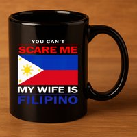 You Cant Scare Me My Wife Is Filipino Funny Husbands 11oz C Handle Ceramic Mug