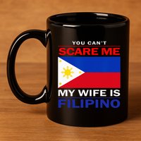 You Cant Scare Me My Wife Is Filipino Funny Husbands 11oz C Handle Ceramic Mug