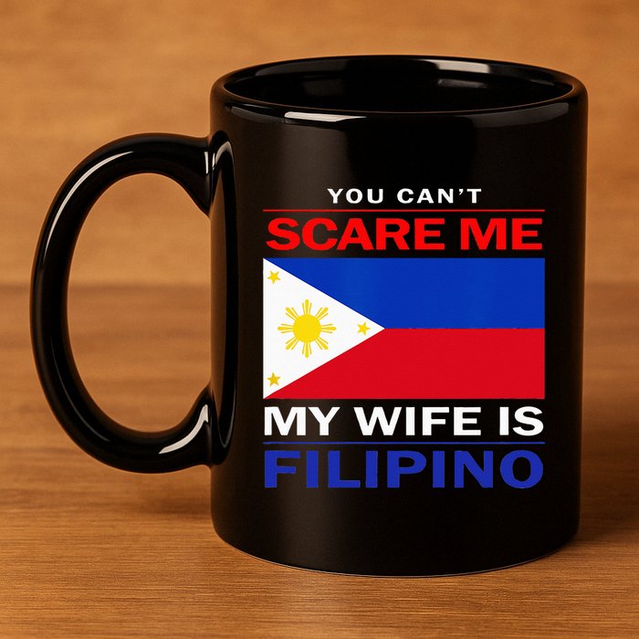 You Cant Scare Me My Wife Is Filipino Funny Husbands 11oz C Handle Ceramic Mug