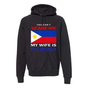 You Cant Scare Me My Wife Is Filipino Funny Husbands Premium Hoodie